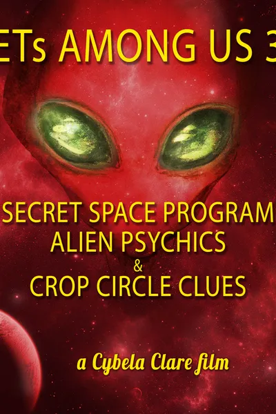 ETs Among Us 3: Secret Space Program, Alien Psychics & Crop Circle Clues